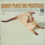 Quincy Plays For Pussycats