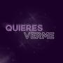 QUIERES VERME