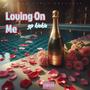 Loving On Me (Explicit)