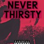 Never thirsty (Explicit)
