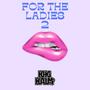 For the Ladies 2 (Explicit)