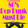 80s Pop Punk Must Die