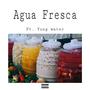 AGUA FRESCA (feat. YUNG WATER) [Explicit]