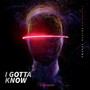 I gotta know (feat. Aditya Sharma)