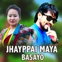 Jhayppai maya Basayo