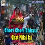 Chori chori chhati ghat milal jai