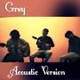 Grey (Acoustic Version)