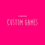 Custom Games (Explicit)