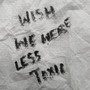 Wish We Were Less Toxic (Explicit)