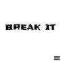 BREAK IT (Explicit)