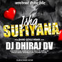 ISHQ SUFIYANA PAWRI (DJ DHIRAJ DV)