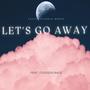 Let's Go Away (feat. ItsGodsGrace) [Explicit]