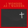 I Wonder As I Wander