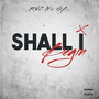 Shall I Begin (Explicit)