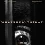 WHATSUPWITHTHAT (feat. SHAHLON) [Explicit]