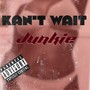 Kan't Wait (Explicit)