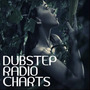 Dubstep Radio Charts