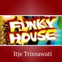 Funky House: Itje Trisnawati