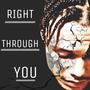 RIGHT THROUGH YOU