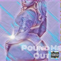 Pound Me Out (Explicit)