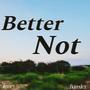 Better Not (feat. Baredex)