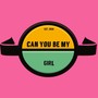 Can You Be My Girl