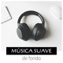 Música Suave de Fondo - Eliminar la Ansiedad y el Estrés y Calmar la Mente