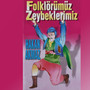 Folklörümüz Zeybeklerimiz