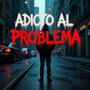 Adicto Al Problema (Explicit)