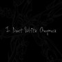 I Don't Write Anymore (Explicit)