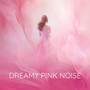 Dreamy Pink Noise