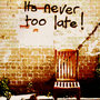 It's Never Too Late