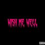 Wish Me Well (feat. Jay Spacey) [Explicit]