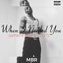 When I Needed You (where were you?) [Explicit]