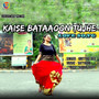 Kaise Bataaoon Tujhe - Single