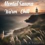 Mental Sauna VI: Warm Chill