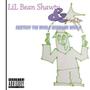 LiL Bean Shawty & Friends : DESTROY THE WHOLE GODDAMN WORLD (Explicit)