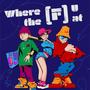 Where the (F) U At [Explicit]