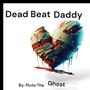 Dead beat Daddy