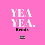 Yea Yea (Remix) [Explicit]