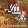 You Came To Me (Live Worship)