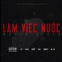 Làm Việc Nước (feat. LDleKing, Nah, Wowy, Karik, Andree Right Hand & RapSoul) [Explicit]