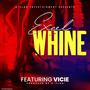 Whine (feat. Vicie) [Explicit]