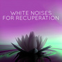 White Noises for Recuperation