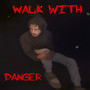 Walk With Danger (Explicit)