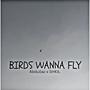 Birds Wanna Fly (feat. SHKIL) [Explicit]