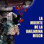 LA MUERTE DE LA BAILARINA DISCO