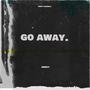 GO AWAY . (Explicit)