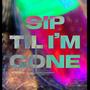 Sip Til I'm Gone (Explicit)