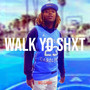 Walk Yo Shxt (Explicit)